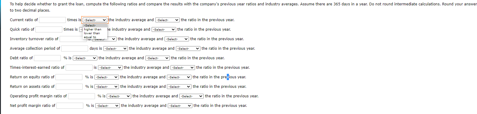  To help decide whether to grant the loan, compute the following