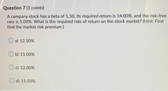  Question 7 (3 points) A company stock has a beta of