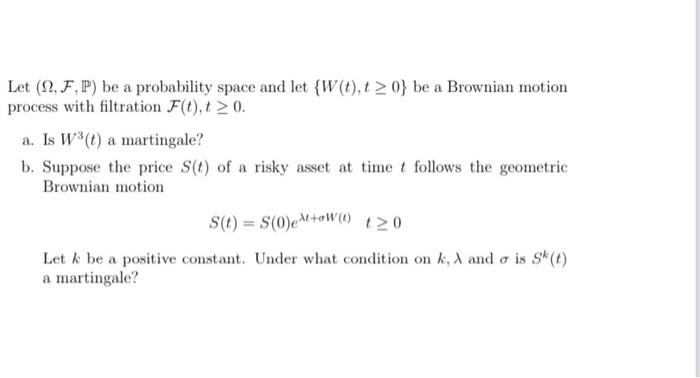  Let (12, F,P) be a probability space and let {W(1),t> 0}