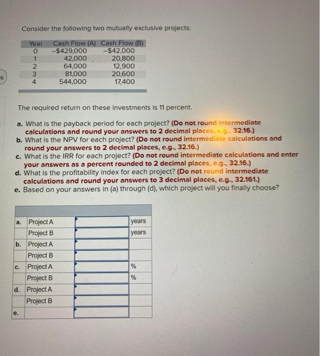 Consider the following two mutually exclusive projects: Year 1 2 3