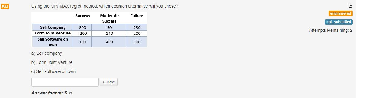  #22 Using the MINIMAX regret method, which decision alternative will you