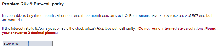 Problem 20-19 Put-call parity It is possible to buy three-month call