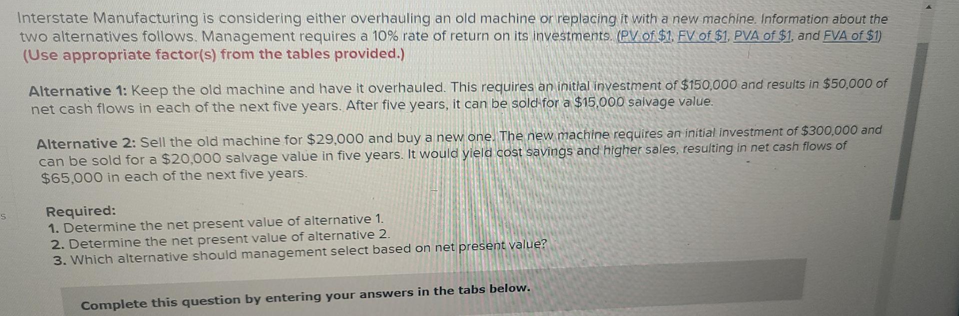 Interstate Manufacturing is considering either overhauling an old machine or replacing