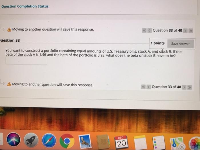  Question Completion Status: A Moving to another question will save this