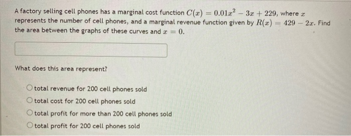  A factory selling cell phones has a marginal cost function C(x)