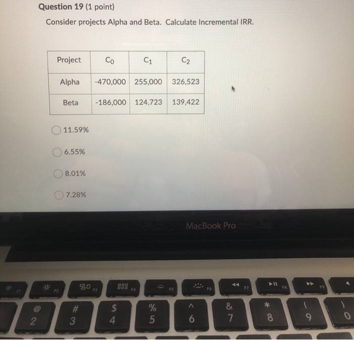  Question 19 (1 point) Consider projects Alpha and Beta. Calculate Incremental