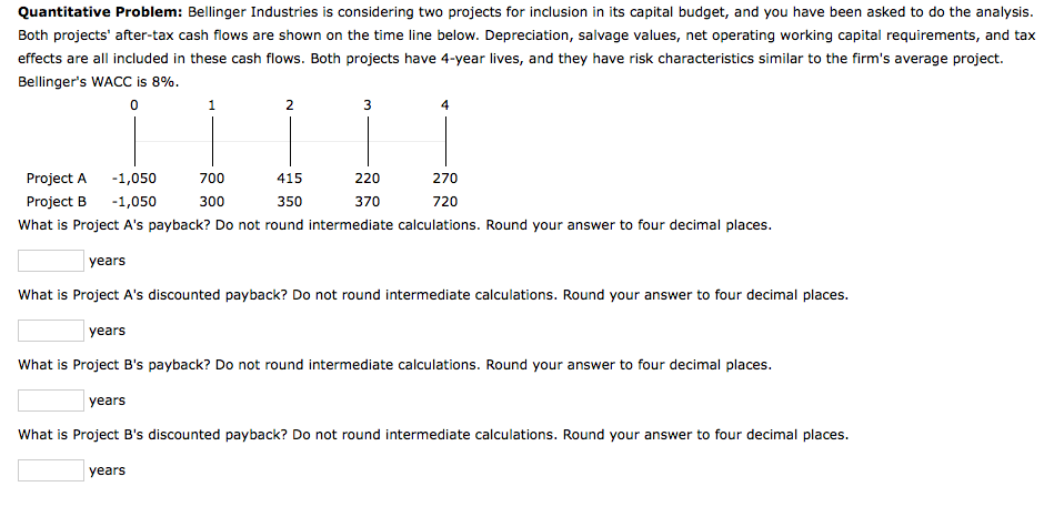 Quantitative Problem: Bellinger Industries is considering two projects for inclusion in