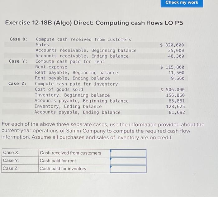  Check my work Exercise 12-18B (Algo) Direct: Computing cash flows LO