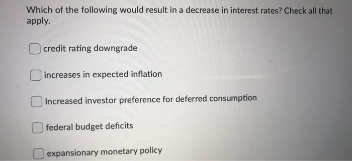  Which of the following would result in a decrease in interest