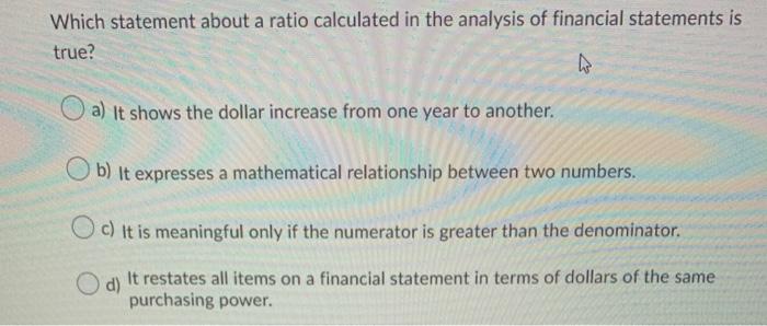  Which statement about a ratio calculated in the analysis of financial