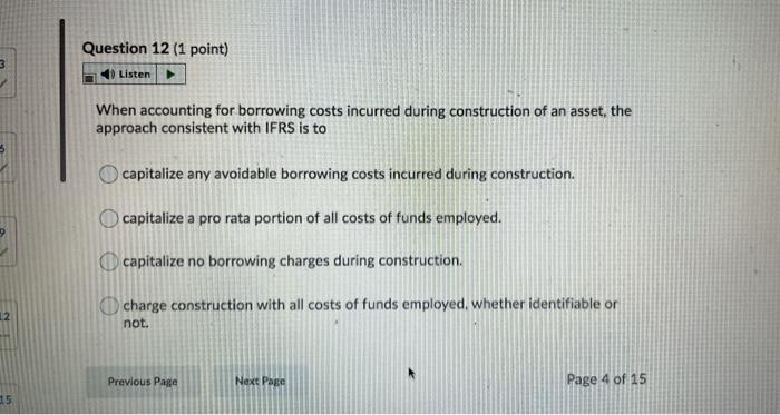  Question 12 (1 point) Listen When accounting for borrowing costs incurred