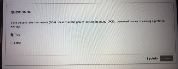  true or false QUESTION 34 If the percent return on assets