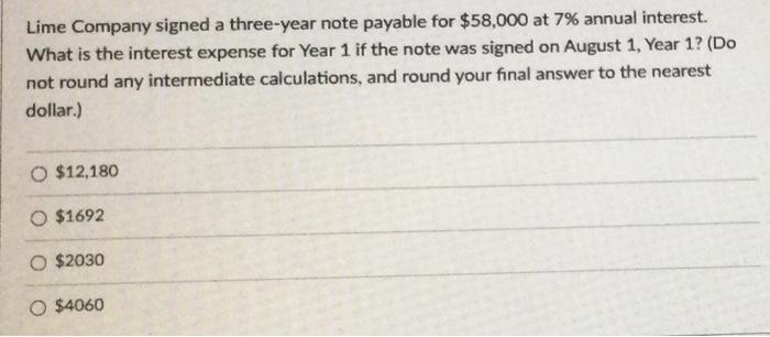  Lime Company signed a three-year note payable for $58,000 at 7%