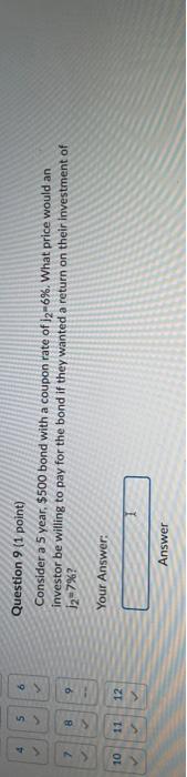  5 6 Question 9 (1 point) Consider a 5 year. $500