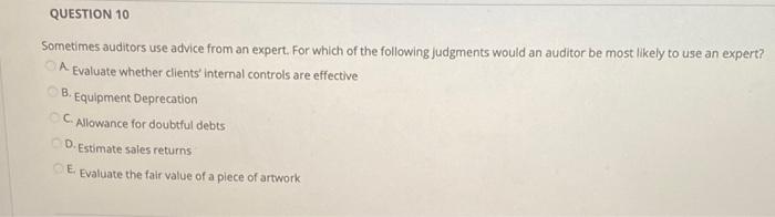  QUESTION 10 Sometimes auditors use advice from an expert. For which