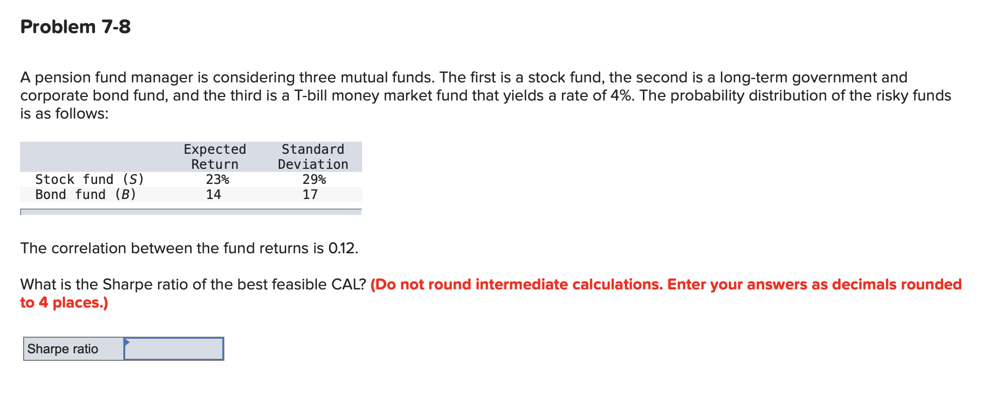  Problem 7-8 A pension fund manager is considering three mutual funds.