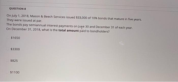 QUESTIONS On July 1, 2018, Mason & Beech Services issued $33,000