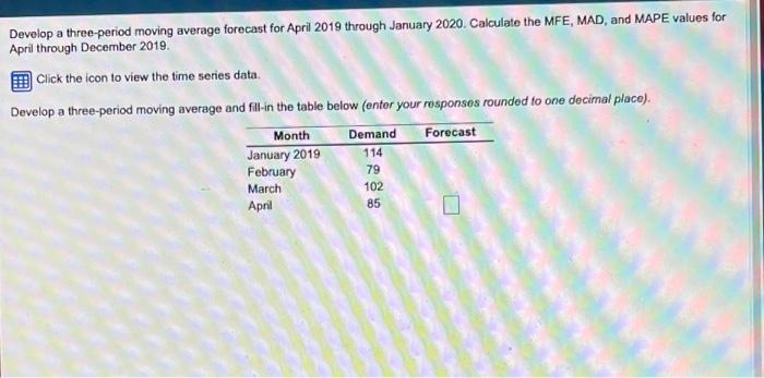  Develop a three-period moving average forecast for April 2019 through January