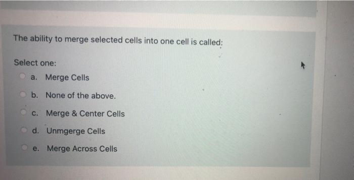 PLEASE ANSWER ALL ASAP The ability to merge selected cells into one