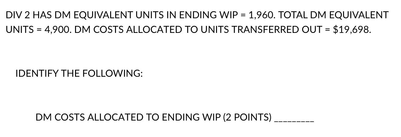  DIV 2 HAS DM EQUIVALENT UNITS IN ENDING WIP = 1,960.
