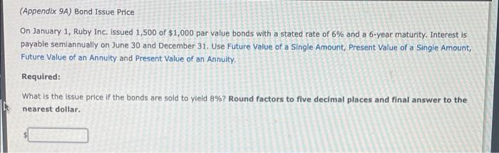  (Appendix 9A) Bond Issue Price On January 1, Ruby Inc. issued