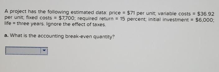  A project has the following estimated data: price = $71 per