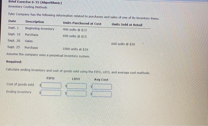  Brief Exercise 6-35 (Algorithmic) Inventory Costing Methods Tyler Company has the