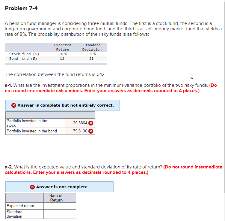 What did I do wrong? Problem 7-4 A pension fund manager is