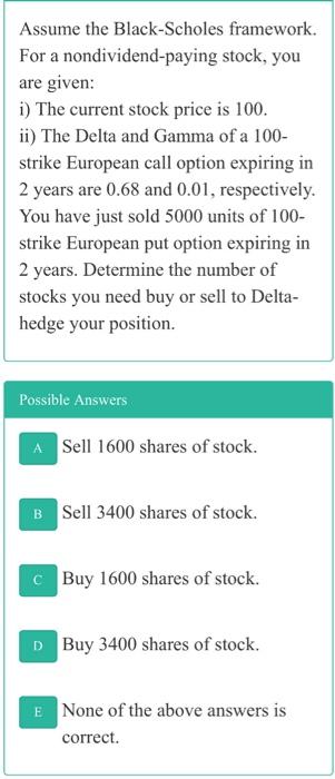  answer both correctly for an upvote Assume the Black-Scholes framework. For
