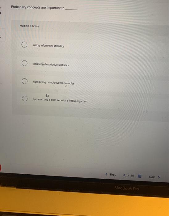  Probability concepts are important to Multiple Choice using inferential statistics applying
