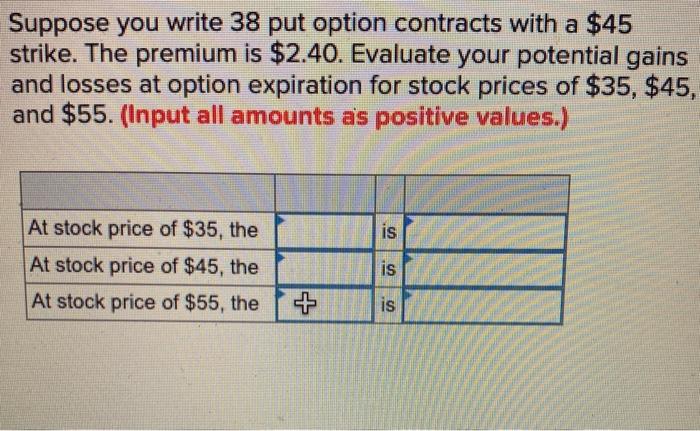  Suppose you write 38 put option contracts with a $45 strike.