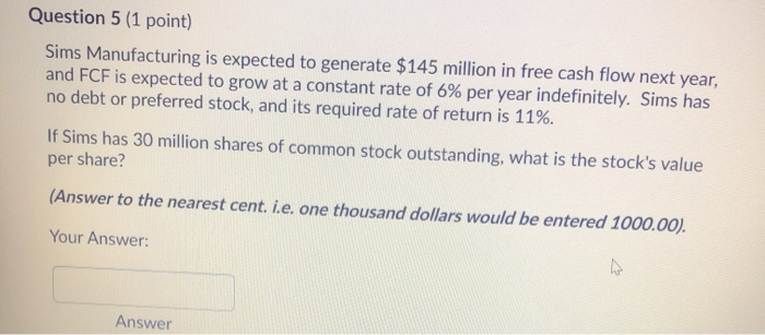  Question 5 (1 point) Sims Manufacturing is expected to generate $145