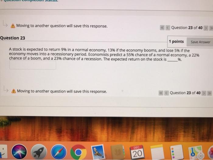  A Moving to another question will save this response. Question 23