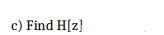 closed form of he[n]. b) Find closed form of the impulse response