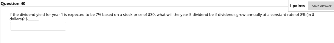  Question 40 1 points Save Answer If the dividend yield for