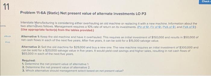  Check! 11 Problem 11-6A (Static) Net present value of alternate investments