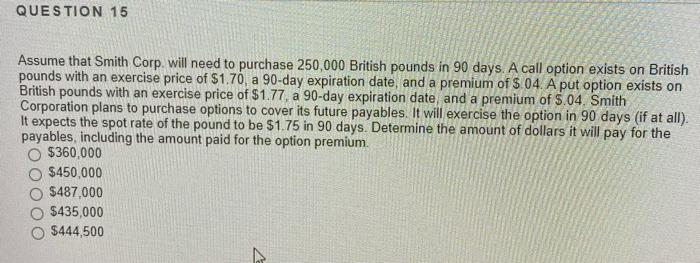  QUESTION 15 Assume that Smith Corp. will need to purchase 250,000