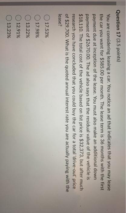  Question 17 (3.5 points) You are considering leasing a car. You