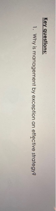  Key questions: 1. Why is management by exception an effective strategy?