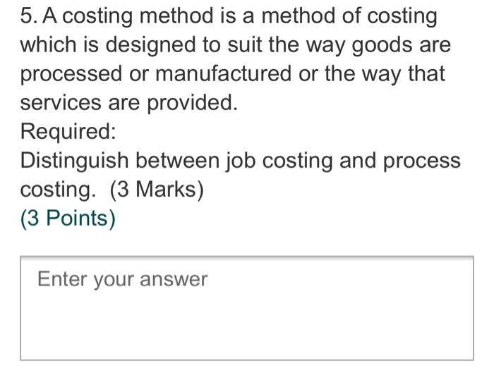  5. A costing method is a method of costing which is