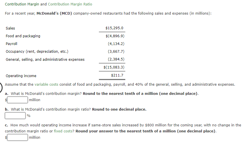  Contribution Margin and Contribution Margin Ratio For a recent year, McDonald's