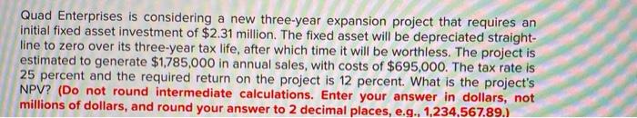  Quad Enterprises is considering a new three-year expansion project that requires