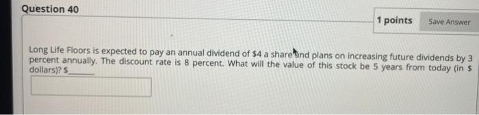  Question 40 1 points Save Answer Long Life Floors is expected