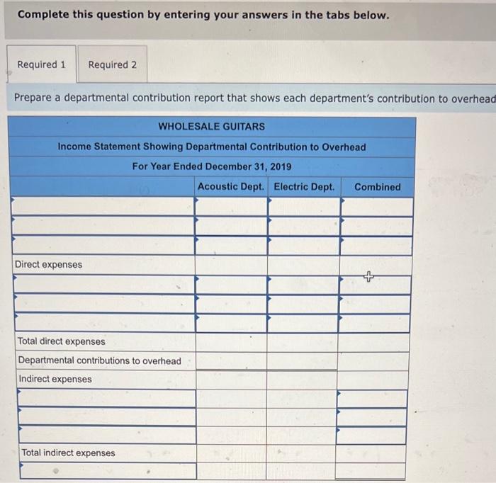 Thank you! Below are departmental income statements for a guitar manufacturer. The