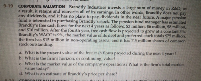 please show all work for all steps 9-19 CORPORATE VALUATION Brandtly Industries
