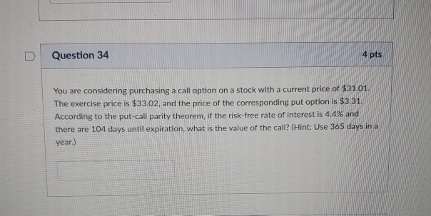  answer to 4 decimal places D Question 34 4 pts You