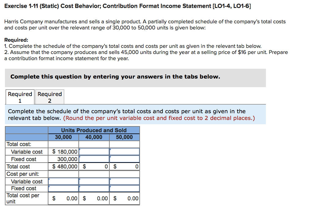 Help fill in whats missing. Exercise 1-11 (Static) Cost Behavior; Contribution Format