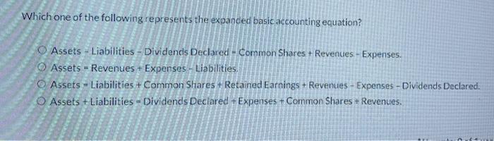  Which one of the following represents the expanded basic accounting equation?