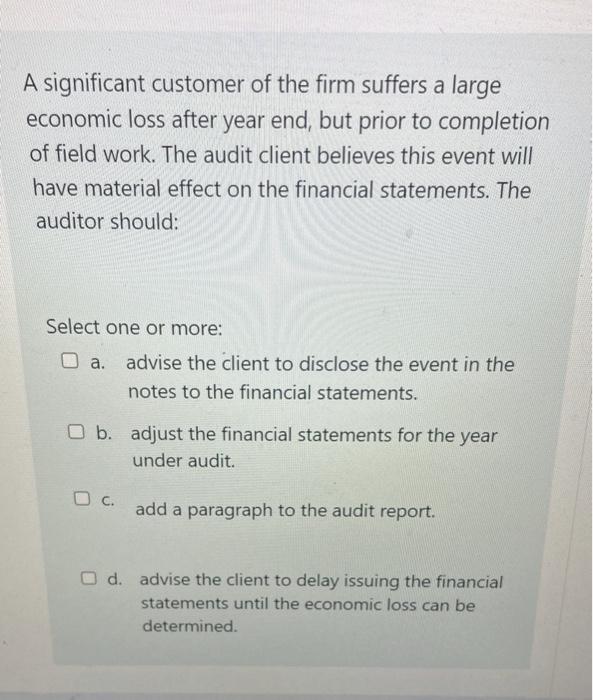 note: select one or more answer A significant customer of the firm