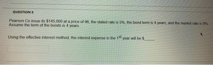  QUESTION 5 Pearson Co issue its $145,000 at a price of